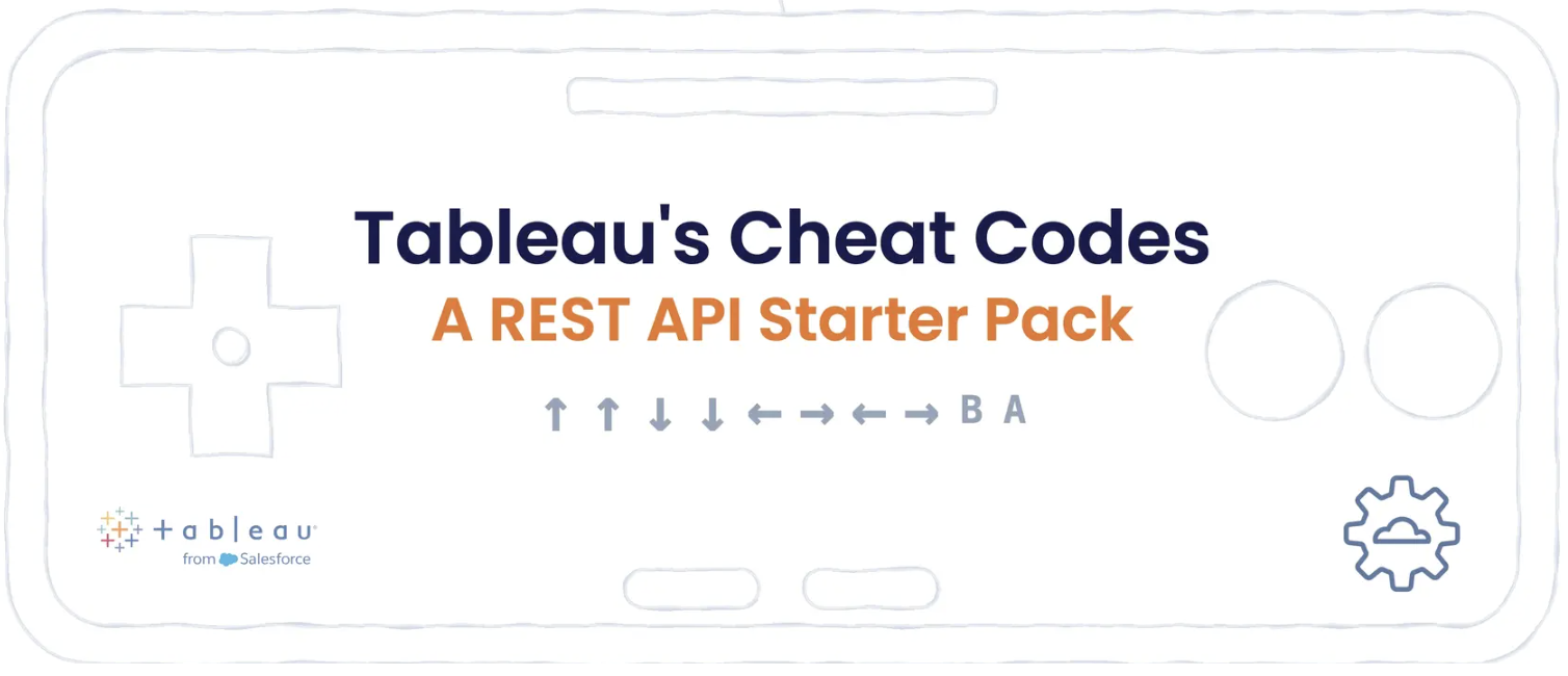 Tableau’s Cheat Codes: A REST API Starter Pack